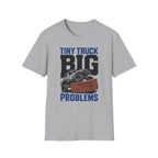 Tiny Truck Big Problems T-Shirt