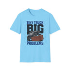 Tiny Truck Big Problems T-Shirt