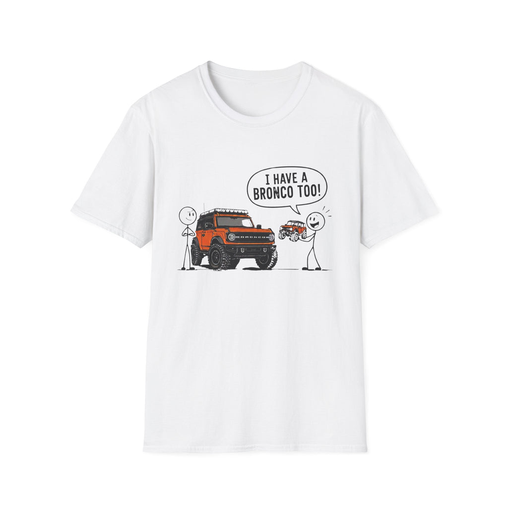 I Have A Bronco Too T-Shirt