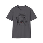 It Was An Accident T-Shirt