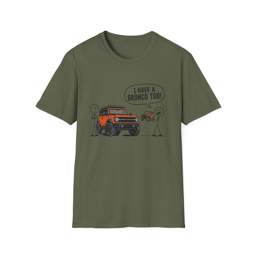 I Have A Bronco Too T-Shirt