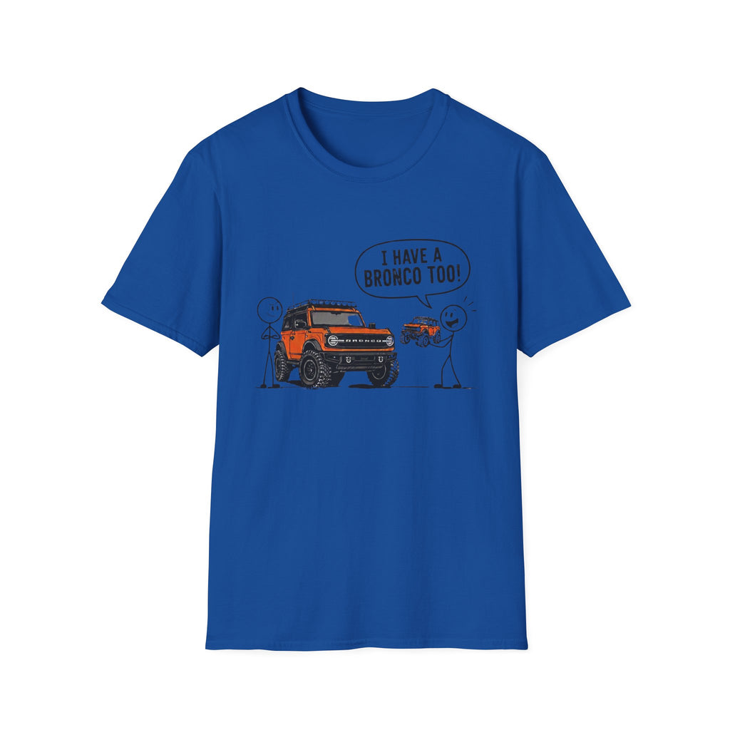 I Have A Bronco Too T-Shirt